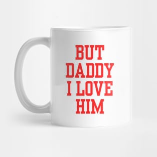 but daddy i love him Mug